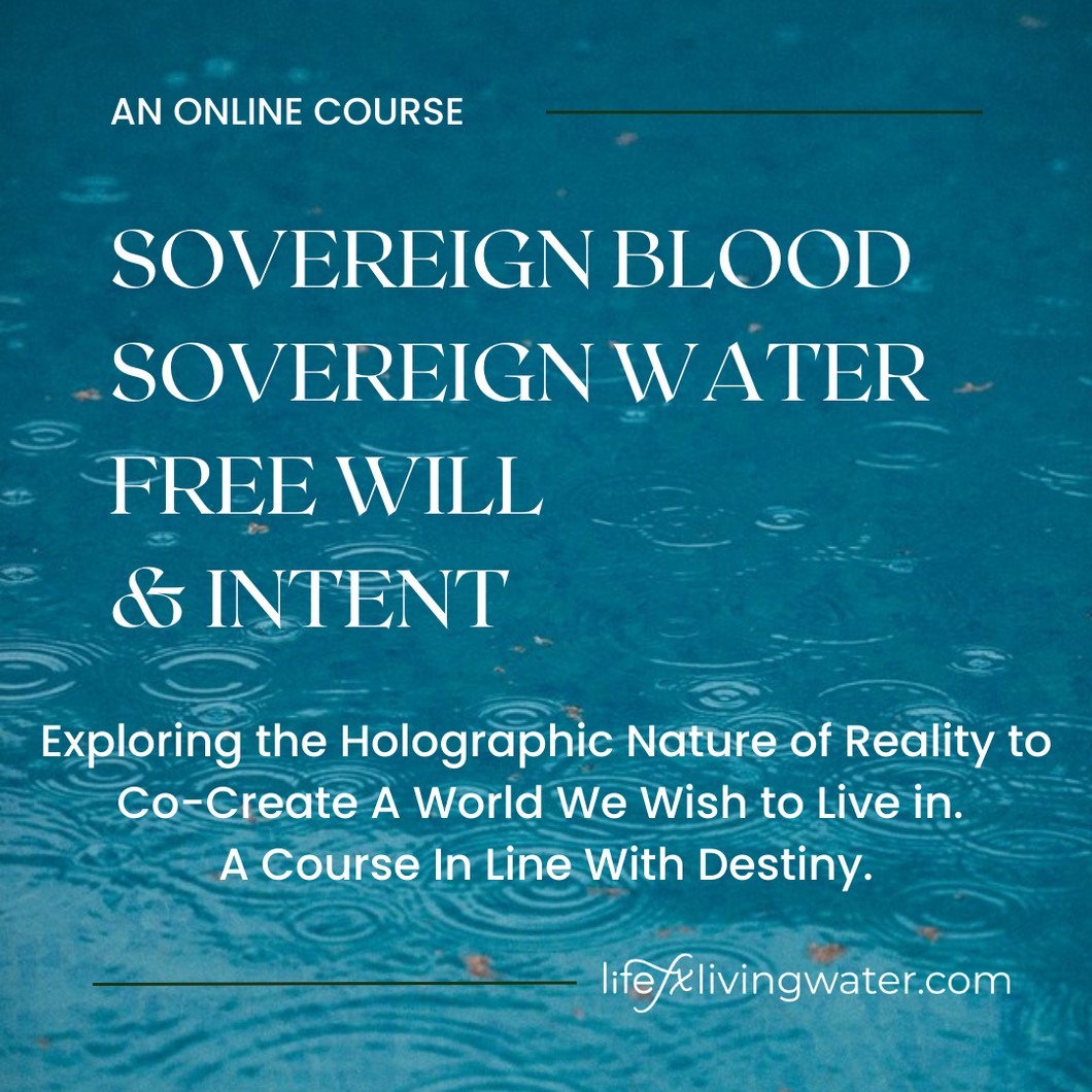 Sovereign Blood, Sovereign Water, Free Will & Intent: A Course